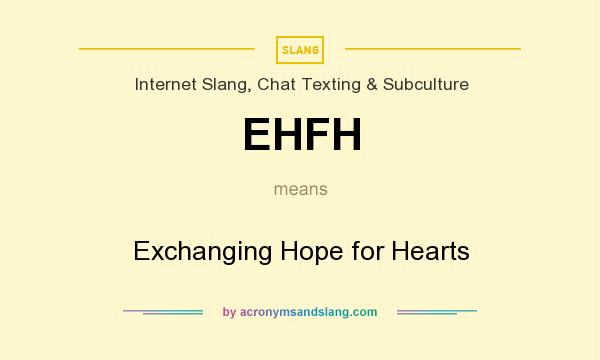 What does EHFH mean? It stands for Exchanging Hope for Hearts