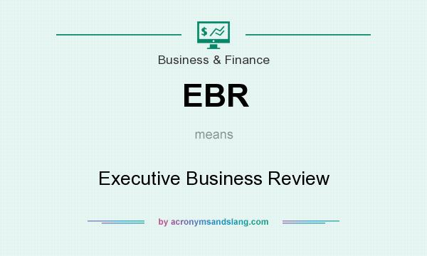 What does EBR mean? It stands for Executive Business Review