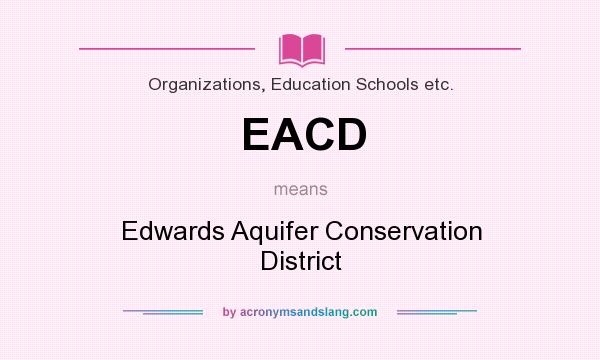 What does EACD mean? It stands for Edwards Aquifer Conservation District