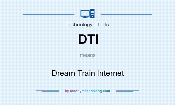 What does DTI mean? It stands for Dream Train Internet