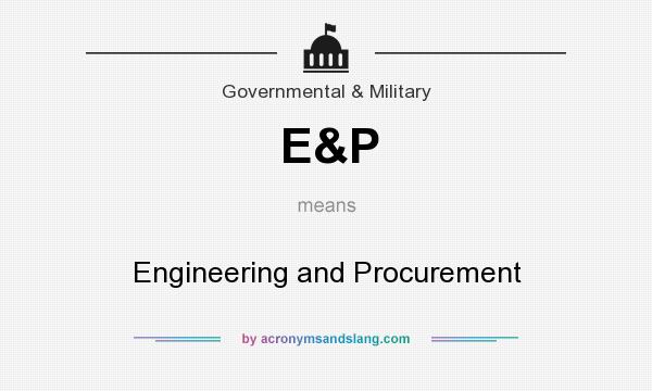 What does E&P mean? It stands for Engineering and Procurement