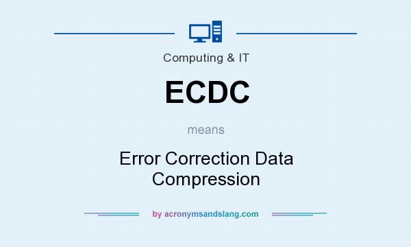 What does ECDC mean? It stands for Error Correction Data Compression