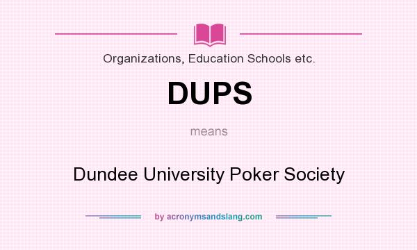 What does DUPS mean? It stands for Dundee University Poker Society