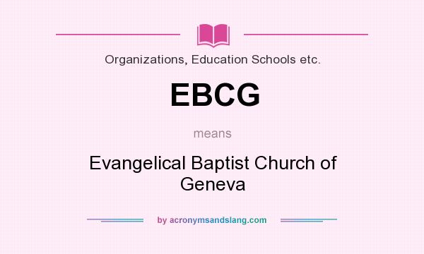 What does EBCG mean? It stands for Evangelical Baptist Church of Geneva