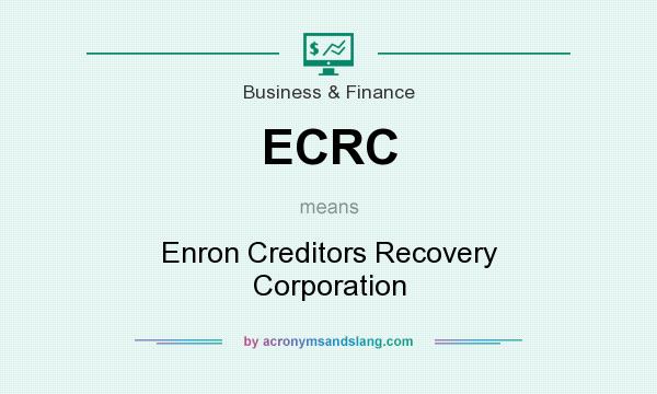 What does ECRC mean? It stands for Enron Creditors Recovery Corporation