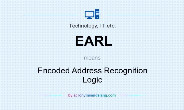 What does EARL mean? It stands for Encoded Address Recognition Logic