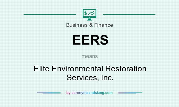 What does EERS mean? It stands for Elite Environmental Restoration Services, Inc.