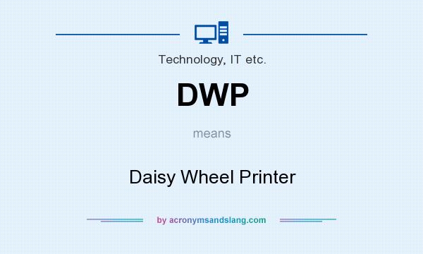 What does DWP mean? It stands for Daisy Wheel Printer