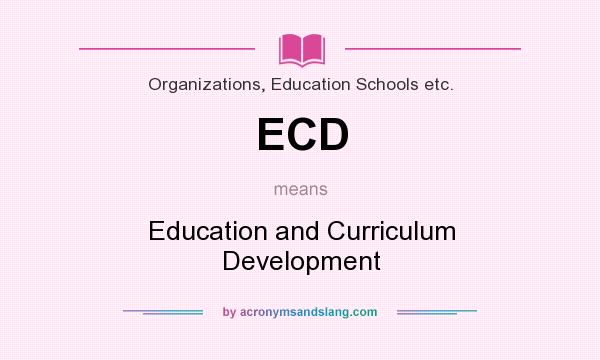 What does ECD mean? It stands for Education and Curriculum Development