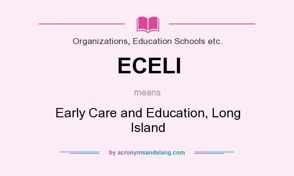 What does ECELI mean? It stands for Early Care and Education, Long Island