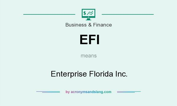 What does EFI mean? It stands for Enterprise Florida Inc.
