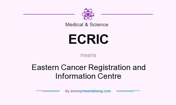 What does ECRIC mean? It stands for Eastern Cancer Registration and Information Centre