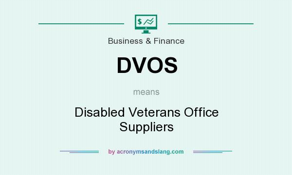 What does DVOS mean? It stands for Disabled Veterans Office Suppliers