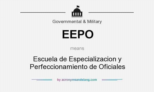 What does EEPO mean? It stands for Escuela de Especializacion y Perfeccionamiento de Oficiales