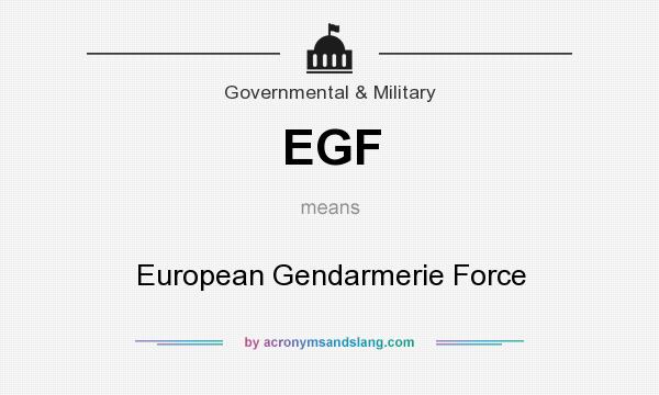 What does EGF mean? It stands for European Gendarmerie Force