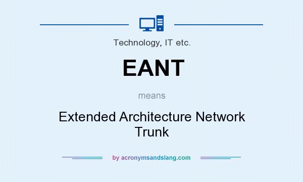 What does EANT mean? It stands for Extended Architecture Network Trunk