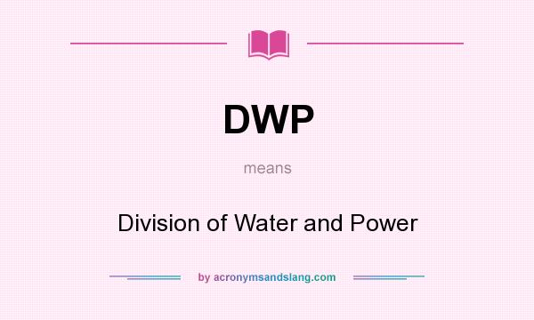 What does DWP mean? It stands for Division of Water and Power
