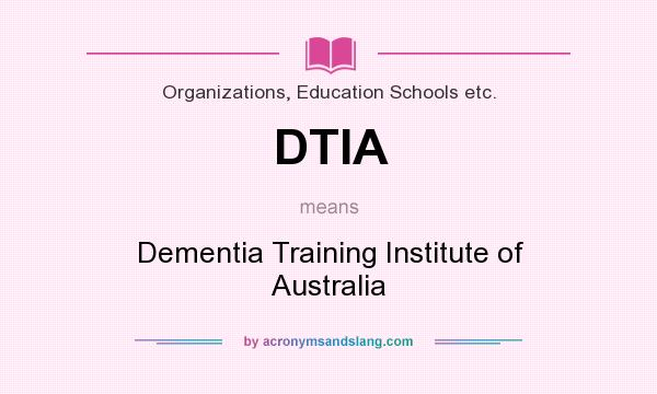 What does DTIA mean? It stands for Dementia Training Institute of Australia