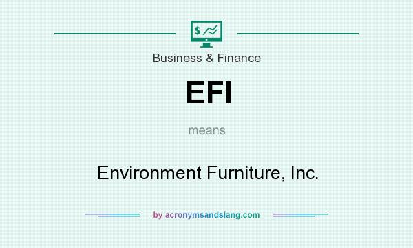 What does EFI mean? It stands for Environment Furniture, Inc.