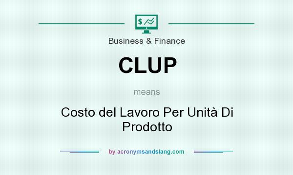 What does CLUP mean? It stands for Costo del Lavoro Per Unità Di Prodotto