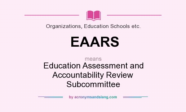 What does EAARS mean? It stands for Education Assessment and Accountability Review Subcommittee