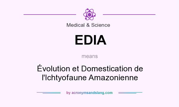 What does EDIA mean? It stands for Évolution et Domestication de l`Ichtyofaune Amazonienne