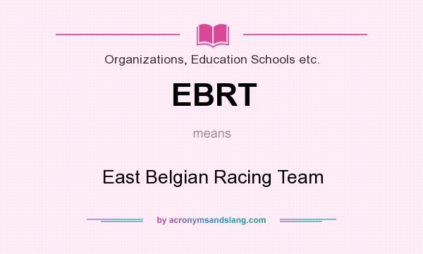 What does EBRT mean? It stands for East Belgian Racing Team