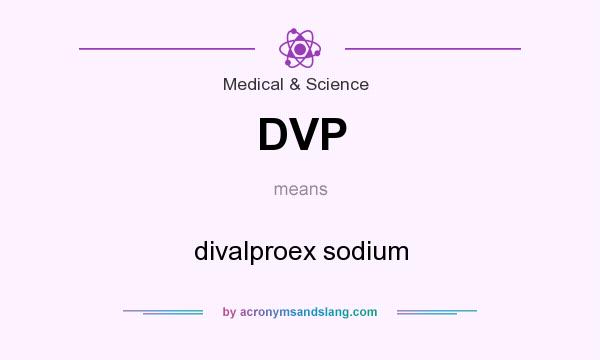 What does DVP mean? It stands for divalproex sodium