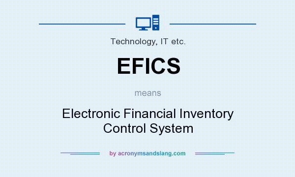 What does EFICS mean? It stands for Electronic Financial Inventory Control System