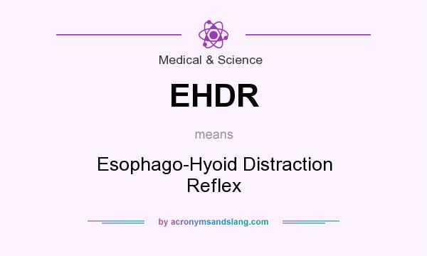 What does EHDR mean? It stands for Esophago-Hyoid Distraction Reflex