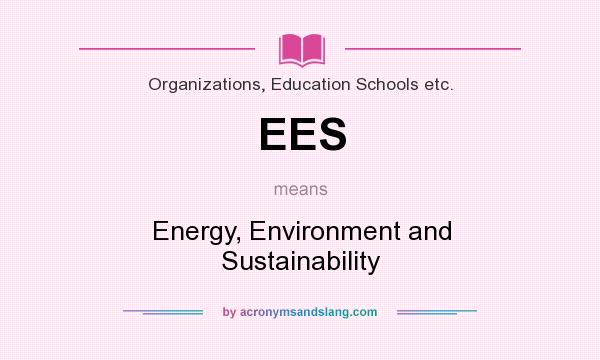 What does EES mean? It stands for Energy, Environment and Sustainability