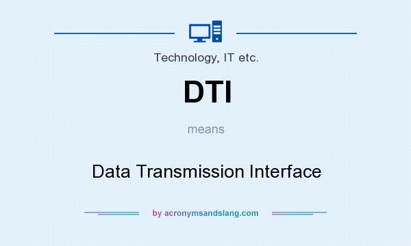 What does DTI mean? It stands for Data Transmission Interface