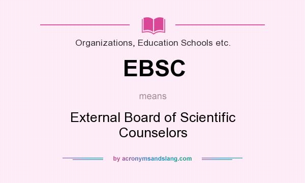 What does EBSC mean? It stands for External Board of Scientific Counselors