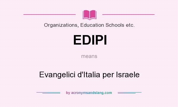 What does EDIPI mean? It stands for Evangelici d`Italia per Israele