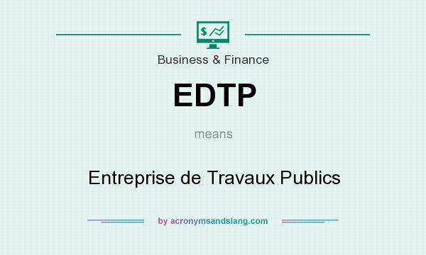 What does EDTP mean? It stands for Entreprise de Travaux Publics