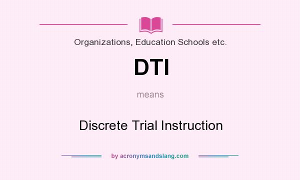 What does DTI mean? It stands for Discrete Trial Instruction