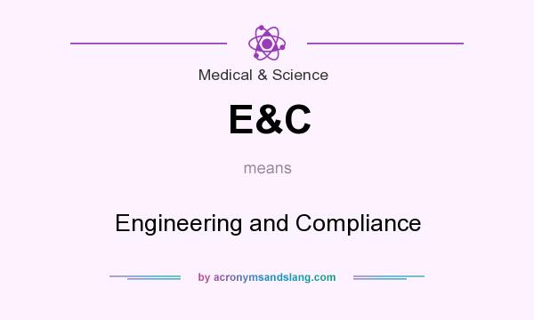 What does E&C mean? It stands for Engineering and Compliance