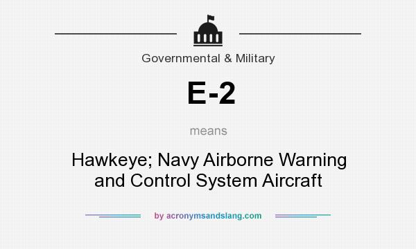 What does E-2 mean? It stands for Hawkeye; Navy Airborne Warning and Control System Aircraft