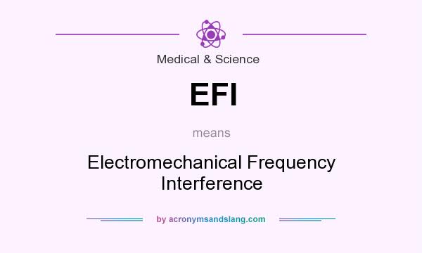 What does EFI mean? It stands for Electromechanical Frequency Interference