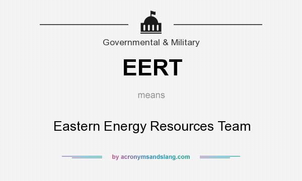 What does EERT mean? It stands for Eastern Energy Resources Team