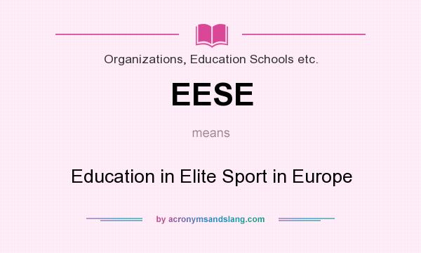 What does EESE mean? It stands for Education in Elite Sport in Europe