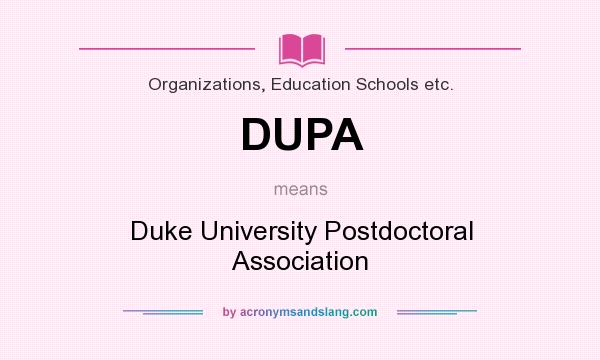 What does DUPA mean? It stands for Duke University Postdoctoral Association