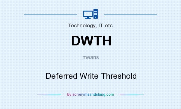 What does DWTH mean? It stands for Deferred Write Threshold