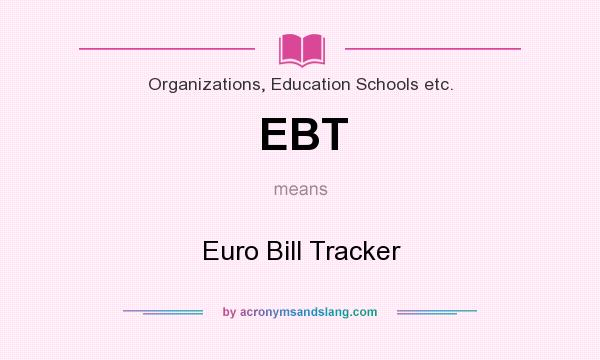 What does EBT mean? It stands for Euro Bill Tracker