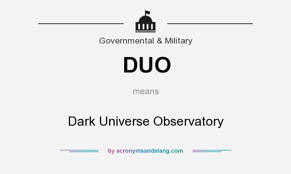What does DUO mean? It stands for Dark Universe Observatory
