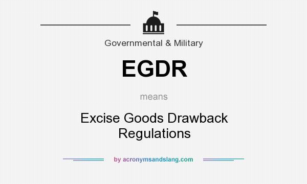 What does EGDR mean? It stands for Excise Goods Drawback Regulations