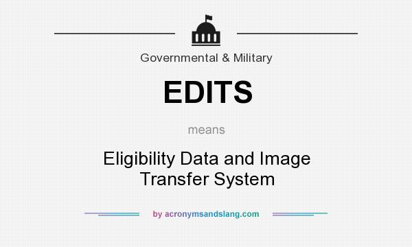 What does EDITS mean? It stands for Eligibility Data and Image Transfer System