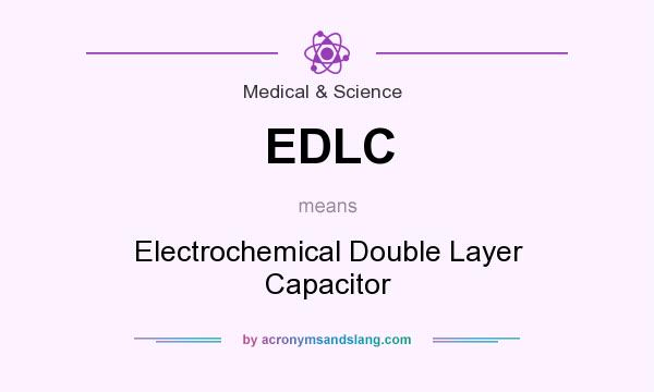 What does EDLC mean? It stands for Electrochemical Double Layer Capacitor