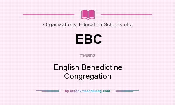 What does EBC mean? It stands for English Benedictine Congregation