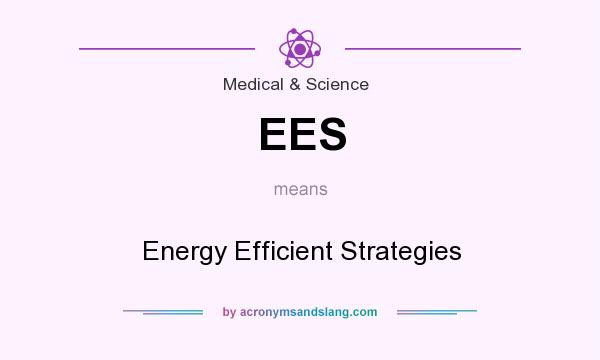 What does EES mean? It stands for Energy Efficient Strategies